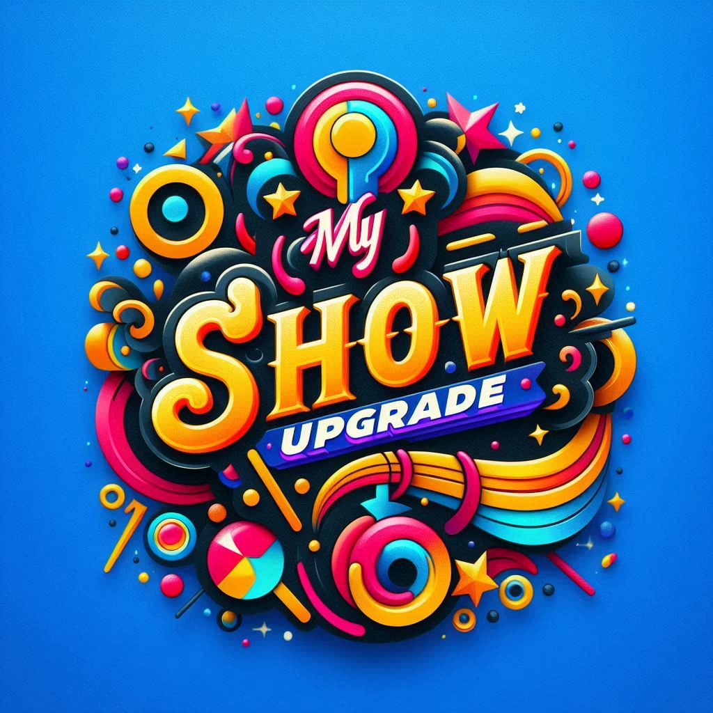 My Show Upgrade